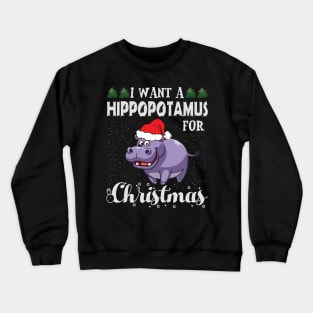 I Want A Hippopotamus For Christmas  Xmas Hippo Crewneck Sweatshirt